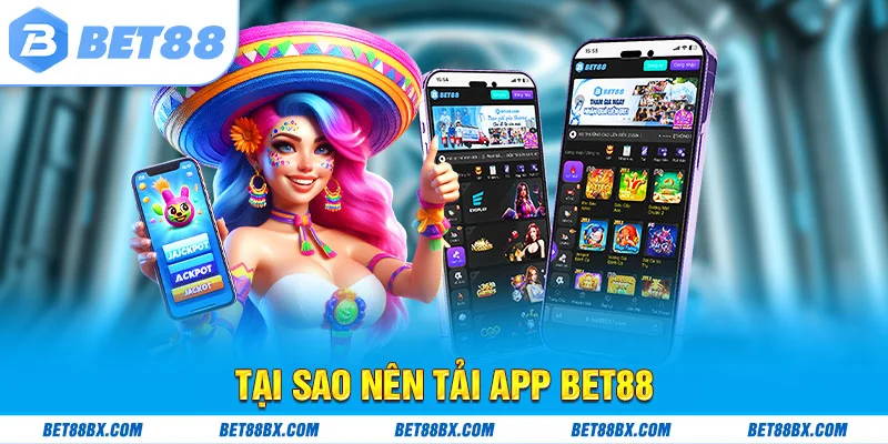 Tại sao nên tải app bet88